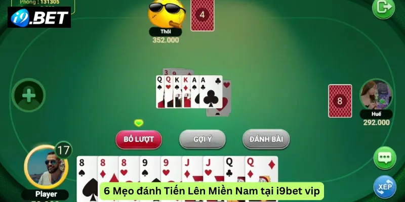 6 Mẹo đánh Tiến Lên Miền Nam tại i9bet vip