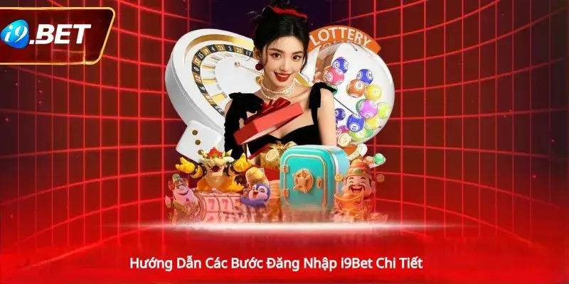 Hướng dẫn các bước đăng nhập i9bet chi tiết