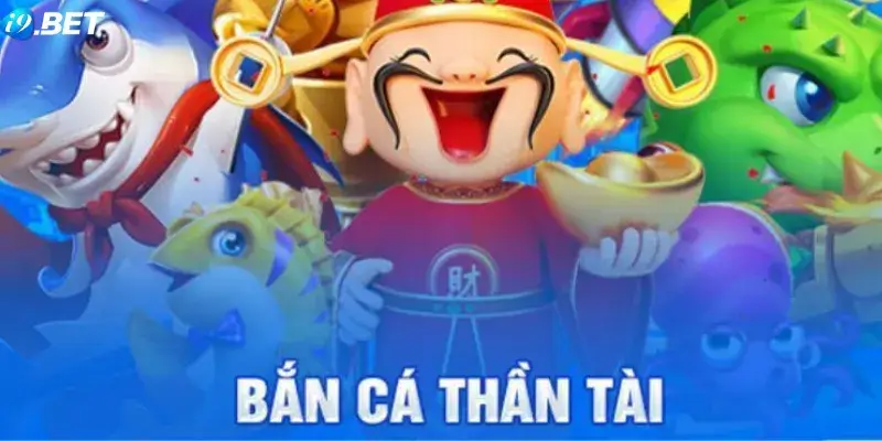 Bắn Cá Thần Tài i9Bet