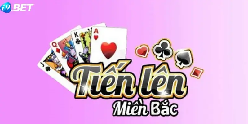 Tiến Lên Miền Bắc i9Bet