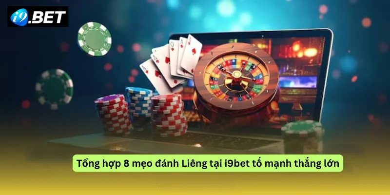 Tổng hợp 8 mẹo đánh Liêng tại i9bet tố mạnh thắng lớn